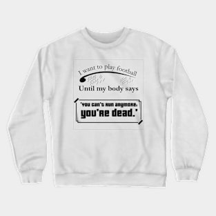 I want to play footballl, quote soccer player Crewneck Sweatshirt